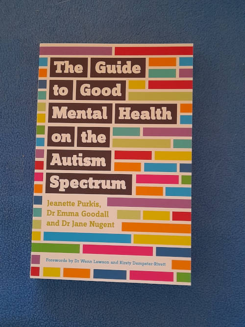 The Guide to Good Mental Health on the Autism Spectrum by Jeanette Purkis, Dr Emma Goodall and Dr Jane Nugent.